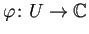 $ \varphi\colon U\to\mathbb{C}$
