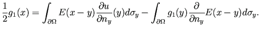 $\displaystyle \frac{1}{2}g_1(x)=
\int_{\rd\Omega}E(x-y)\frac{\rd u}{\rd n_y}(y)\D\sigma_y
-\int_{\rd\Omega}g_1(y)\frac{\rd}{\rd n_y}E(x-y)\D\sigma_y.
$