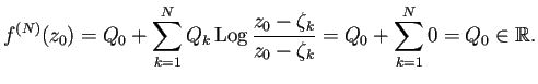 $\displaystyle f^{(N)}(z_0)= Q_0+
\sum_{k=1}^N Q_k\Log\frac{z_0-\zeta_k}{z_0-\zeta_k}
=Q_0+\sum_{k=1}^N 0=Q_0\in\mathbb{R}.
$