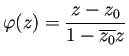 $\displaystyle \varphi(z)=\frac{z-z_0}{1-\overline{z_0}z}$