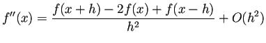$\displaystyle f''(x)=\frac{f(x+h)-2f(x)+f(x-h)}{h^2}+O(h^2)$