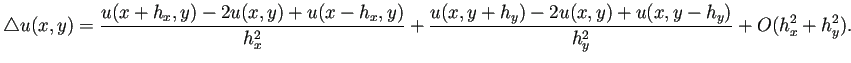 $\displaystyle \Laplacian u(x,y)
=\frac{u(x+h_x,y)-2u(x,y)+u(x-h_x,y)}{h_x^2}
+\frac{u(x,y+h_y)-2u(x,y)+u(x,y-h_y)}{h_y^2}
+O(h_x^2+h_y^2).
$