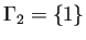 $ \Gamma_2=\left\{1\right\}$