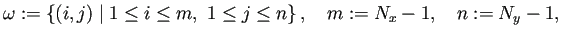 $\displaystyle \omega:=\left\{(i,j)\relmiddle\vert 1\le i\le m,\ 1\le j\le n\right\},
\quad
m:=N_x-1,\quad n:=N_y-1,
$
