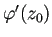 $ \varphi'(z_0)$