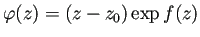 $\displaystyle \varphi(z)=\left(z-z_0\right)\exp f(z)$