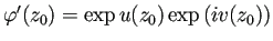 $ \varphi'(z_0)=\exp u(z_0) \exp\left(i v(z_0)\right)$