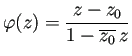 $\displaystyle \varphi(z)=\frac{z-z_0}{1-\overline{z_0}\,z}
$