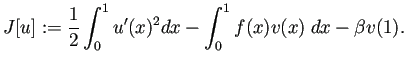$\displaystyle J[u]:=\frac{1}{2}\int_0^1 u'(x)^2\Dx-
\int_0^1 f(x)v(x)\;\Dx-\beta v(1).
$