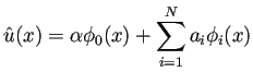 $\displaystyle \hat u(x)=\alpha\phi_0(x)+\sum_{i=1}^N a_i\phi_i(x)
$