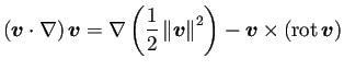 $\displaystyle \left(\bm{v}\cdot\nabla\right)\bm{v}
=\nabla\left(\frac{1}{2}\left\Vert\bm{v}\right\Vert^2\right)
-\bm{v}\times\left(\rot\bm{v}\right)
$