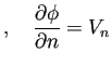 $\displaystyle ,\quad
\frac{\rd\phi}{\rd n}=V_n$