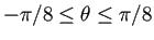 $ -\pi/8\le\theta\le\pi/8$