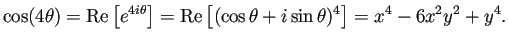 $\displaystyle \cos(4\theta)=\MyRe\left[e^{4i\theta}\right]
=\MyRe\left[(\cos\theta+i\sin\theta)^4\right]
=x^4-6x^2y^2+y^4.
$