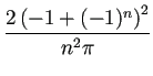 $ \dfrac{2\left(-1+(-1)^n\right)^2}{n^2\pi}$