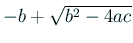 $ -b+\sqrt{b^2-4ac}$