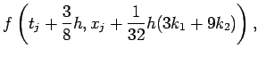 $\displaystyle f\left(t_j+\frac38 h, x_j+\frac1{32}h(3 k_1+9k_2)\right),$