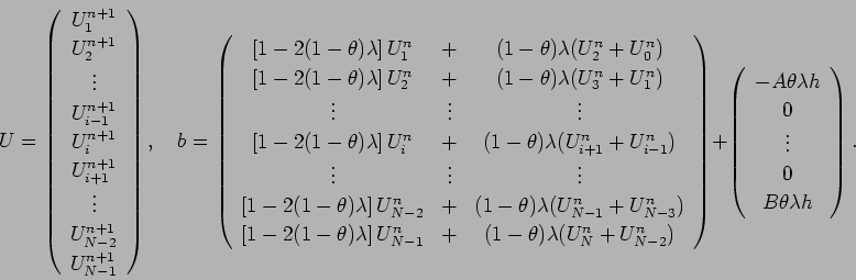 \begin{displaymath}
U=
\left(
\begin{array}{c}
U_{1}^{n+1} \\
U_{2}^{n+1} \...
... \\
\vdots\\
0 \\
B\theta\lambda h
\end{array} \right).
\end{displaymath}