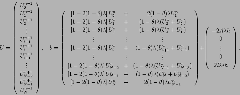 \begin{displaymath}
U=
\left(
\begin{array}{c}
U_{0}^{n+1} \\
U_{1}^{n+1} \...
...\\
0\\
\vdots\\
0\\
2 B\lambda h
\end{array} \right).
\end{displaymath}
