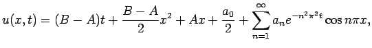 $\displaystyle u(x,t)=(B-A)t+\frac{B-A}{2}x^2+A x+\frac{a_0}{2}
+\sum_{n=1}^\infty a_n e^{-n^2\pi^2 t}\cos n\pi x,
$