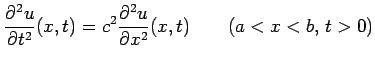 $\displaystyle \frac{\partial^2u}{\partial t^2}(x,t) =c^2\frac{\partial^2 u}{\partial x^2}(x,t) \qquad\hbox{($a< x< b$, $t> 0$)}$
