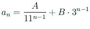 $\displaystyle a_n=\frac{A}{11^{n-1}}+B\cdot 3^{n-1}$