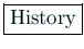 \fbox{History}