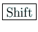 \fbox{Shift}