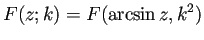 $\displaystyle F(z;k)=F(\arcsin z,k^2)
$