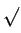 $ \sqrt{}$