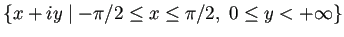 $ \left\{x+iy\relmiddle\vert-\pi/2\le x\le \pi/2,\ 0\le y<+\infty
\right\}$