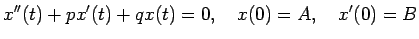 $\displaystyle x''(t)+p x'(t)+q x(t)=0,\quad x(0)=A,\quad x'(0)=B$
