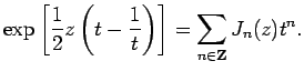$\displaystyle \exp\left[\frac{1}{2}z\left(t-\frac{1}{t}\right)\right]
=\sum_{n\in\Z}J_n(z)t^n.
$