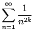 $\displaystyle \sum_{n=1}^\infty\frac{1}{n^{2k}}
$