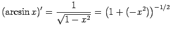$\displaystyle \left(\arcsin x\right)'=\frac{1}{\sqrt{1-x^2}}
=\left(1+(-x^2)\right)^{-1/2}
$