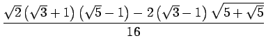 $\displaystyle \frac{\sqrt{2}\left(\sqrt{3}+1\right)\left(\sqrt{5}-1\right)
-2\left(\sqrt{3}-1\right)\sqrt{5+\sqrt{5}}}{16}$