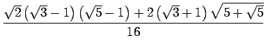 $\displaystyle \frac{\sqrt{2}\left(\sqrt{3}-1\right)\left(\sqrt{5}-1\right)
+2\left(\sqrt{3}+1\right)\sqrt{5+\sqrt{5}}}{16}$