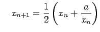 $\displaystyle \quad
x_{n+1}=\frac{1}{2}\left(x_n+\frac{a}{x_n}\right)
$