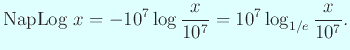 $\displaystyle \mathrm{Nap Log}\; x=-10^7\log\frac{x}{10^7}=10^7\log_{1/e}\frac{x}{10^7}.
$