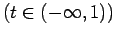 $\displaystyle \mbox{($t\in(-\infty,1)$)}$