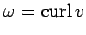 $\displaystyle \omega=\curl v
$