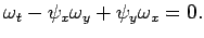 $\displaystyle \omega_t-\psi_x\omega_y+\psi_y\omega_x=0.
$