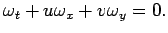 $\displaystyle \omega_t+u \omega_x+v \omega_y=0.
$