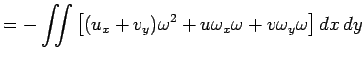 $\displaystyle =-\dint\left[(u_x+v_y)\omega^2 +u\omega_x\omega+v\omega_y\omega \right] \DxDy$