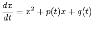 $\displaystyle \frac{\D x}{\Dt}=x^2+p(t)x+q(t)
$
