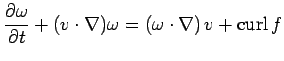 $\displaystyle \frac{\rd\omega}{\rd t}+(v\cdot\nabla)\omega
=\left(\omega\cdot\nabla\right)v+\curl f
$