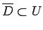 $ \overline D\subset U$
