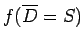 $ f(\overline D=S)$
