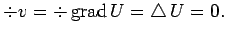 $\displaystyle \div v=\div \grad U=\Laplacian U=0.
$