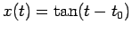 $ x(t)=\tan(t-t_0)$